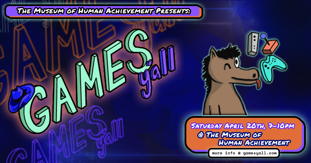 The Museum of Human Achievement presents, Games Y'all April Meetup