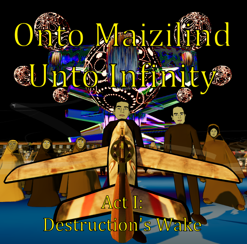 A rectangular promotional image for Onto Maizilind Unto Infinity, Act I: Destruction’s Wake. It features a fighter plane centered under the title of the game with several human characters from the game arranged across the image.
