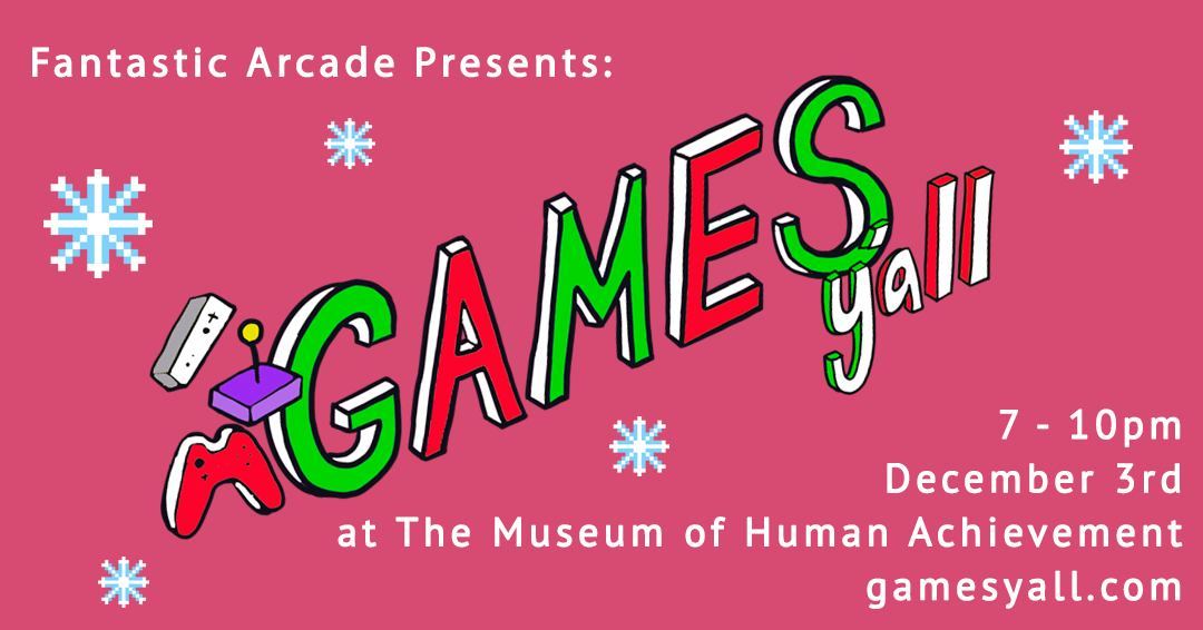 Fantastic Arcade presents, Games Y'all December Meetup'