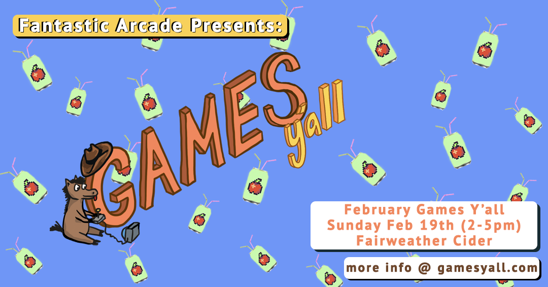 Fantastic Arcade presents, Games Y'all February Meetup