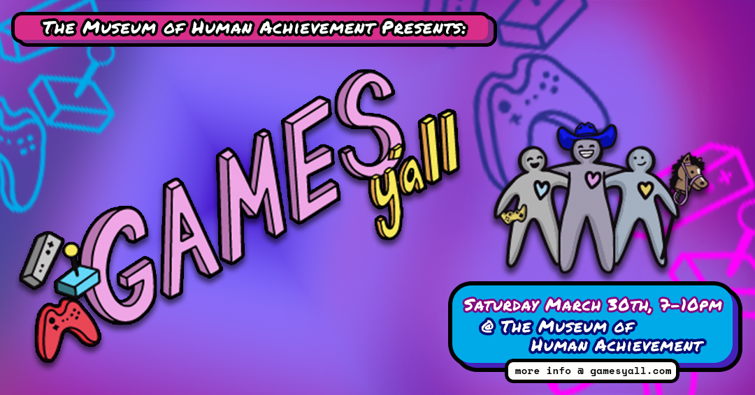 The Museum of Human Achievement presents, Games Y'all Meetup